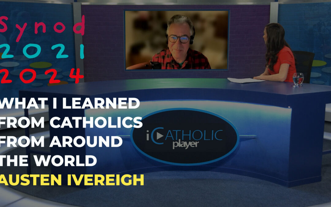 What we heard from Catholics from around the world – Austen Ivereigh