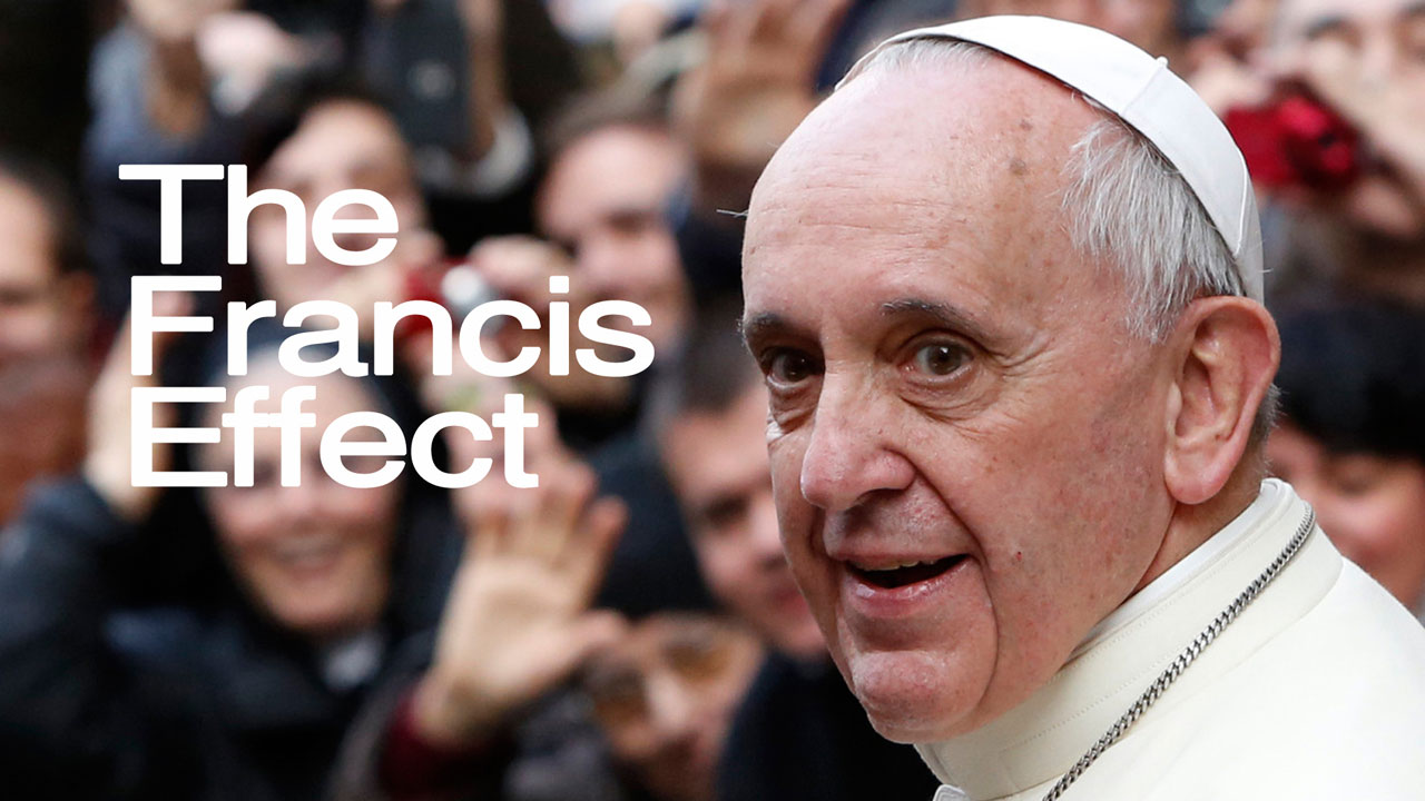 The Good News according to Francis – The Francis Effect