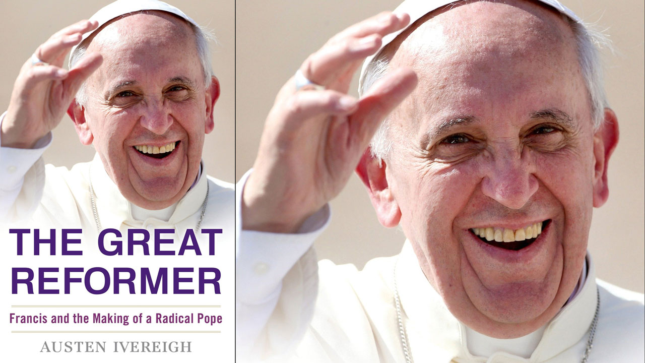 The Great Reformer – Francis and the Making of a Radical Pope